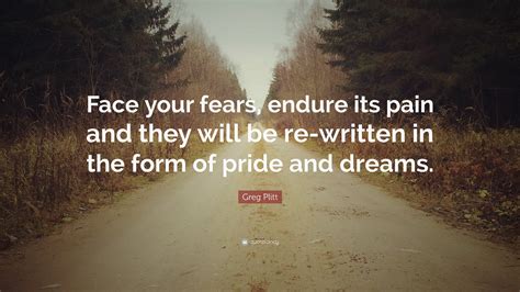 Greg Plitt Quote Face Your Fears Endure Its Pain And They Will Be Re