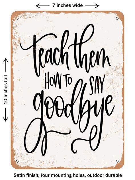 DECORATIVE METAL SIGN Teach Them How To Say Goodbye Vintage Rusty