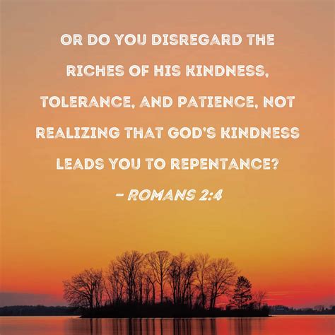 Romans 24 Or Do You Disregard The Riches Of His Kindness Tolerance