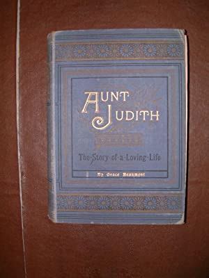 Aunt Judith The Story Of A Loving Life Par Beaumont Grace Good
