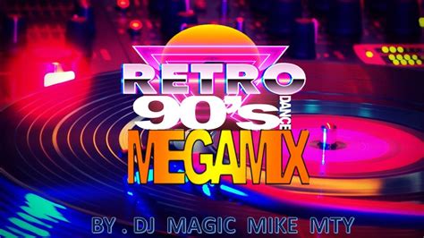 Retro Megamix 90s By Dj Magic Mike Mty Youtube