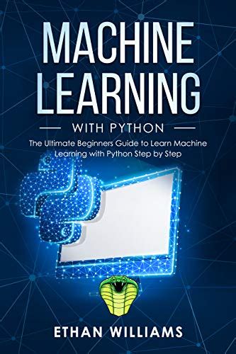 Machine Learning With Python The Ultimate Beginners Guide To Learn Machine Learning With Python