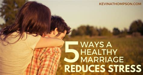 Ways A Healthy Marriage Reduces Stress Kevin A Thompson