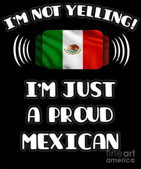 Im Not Yelling Im A Proud Mexican Digital Art By Jose O Pixels