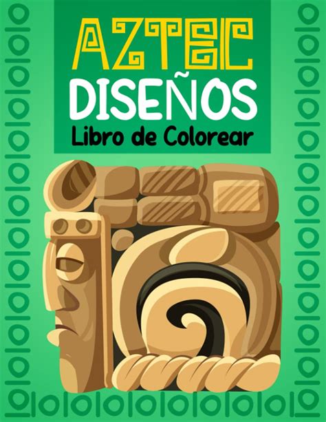 Buy Aztecas Libro Para Colorear De Dise Os Libro Para Colorear Incas Aztecas Y Mayas Para