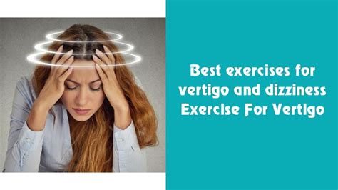 Vertigo And Dizziness Best Exercises For Vertigo And Dizziness