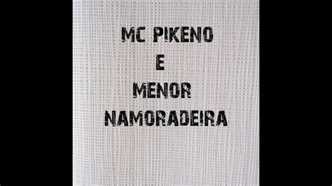 Mc Pikeno E Menor Namoradeira Lyrics Letra Youtube