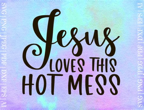 Jesus Loves This Hot Mess Svg Designs Graphics
