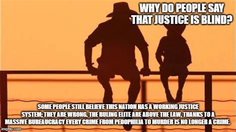 Cowboy Wisdom Justice Is Not Blind It Is Controlled Imgflip