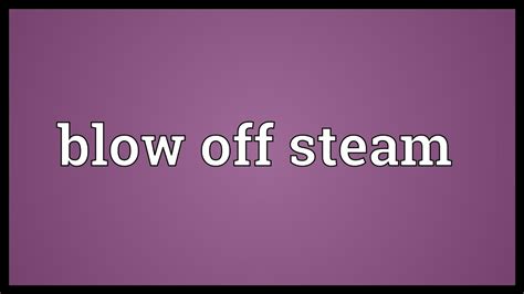 Blow Off Steam Meaning Youtube