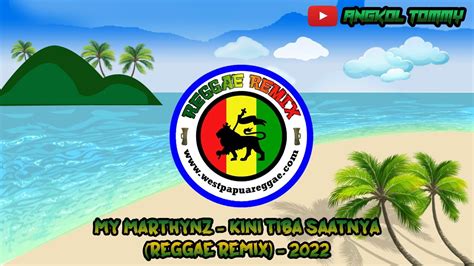 My Marthynz Kini Tiba Saatnya Reggae Remix 2022 YouTube