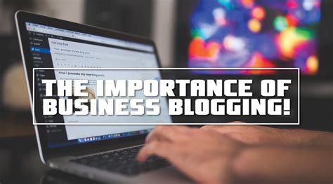 Do You Know The Importance Of Business Blogging Novel Web Creation