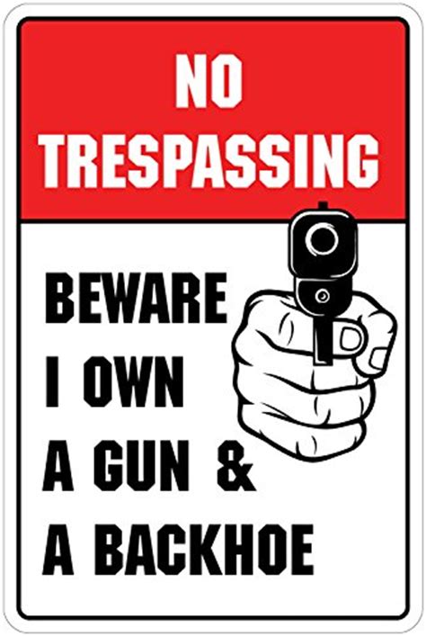 No Trespassing Beware I Own A Gun And Backhoe 8 X 12 Funny Metal