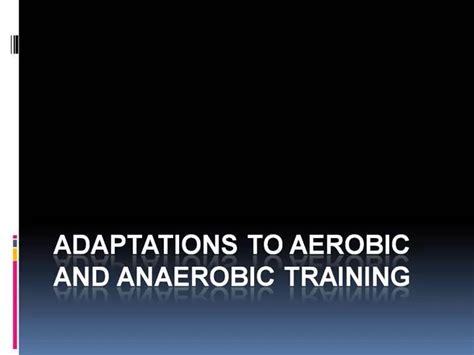 Ppt Adaptations To Aerobic And Anaerobic Training Powerpoint