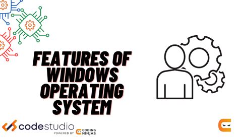 Features Of Windows Operating System Coding Ninjas Codestudio