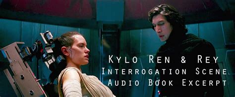 Kylo Ren And Rey Interrogation Scene Audio Book Excerpt Kylo Ren And