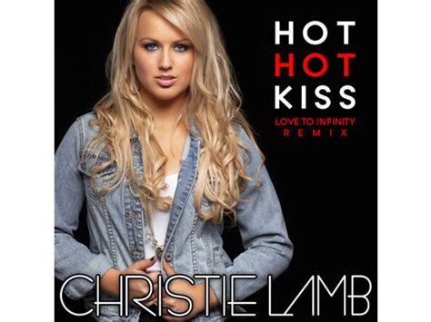 Download Christie Lamb Hot Hot Kiss Love To Infinity Remixes