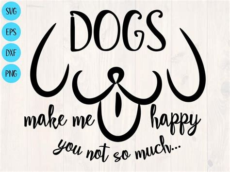 Dogs Make Me Happy You Not So Much Svg Is The Perfect Funny Etsy