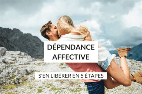 Dépendance Affective Sen Libérer En 5 étapes