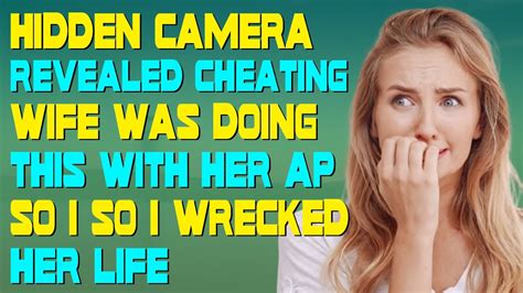 Hidden Camera Revealed Cheating Wife Was Doing This With Her AP So I So I Wrecked Her Life YouTube