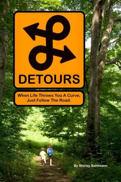 Detours When Life Throws You A Curve Just Follow The Road By Shirley
