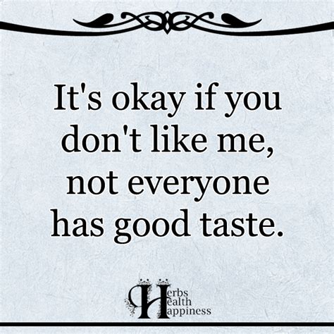 it s okay if you don t like i dont like you don t like me quotable quotes funny quotes quote