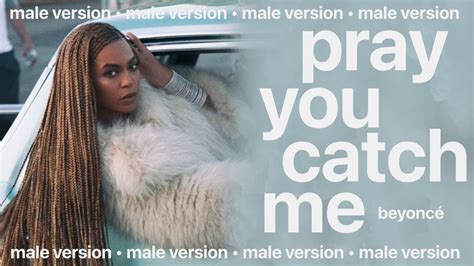 Beyoncé Pray You Catch Me Male Version Youtube