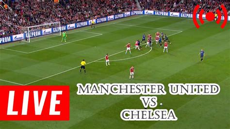 Live Football Match Today Manchester United Vs Chelsea Live Premier