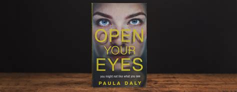 Open Your Eyes By Paula Daly Who Knows What You Might Find
