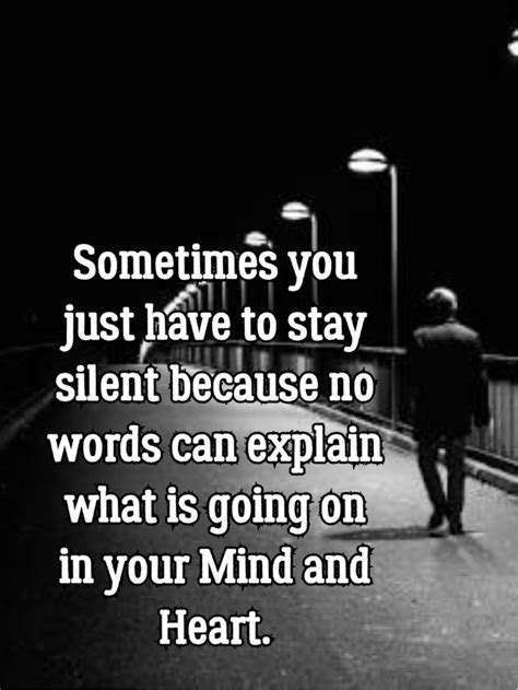 Sometimes You Just Have To Stay Silent Because No Words Silent Quotes