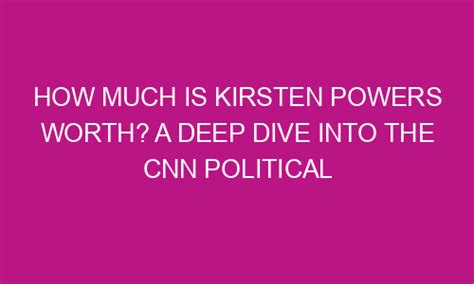 How Much Is Kirsten Powers Worth A Deep Dive Into The Cnn Political