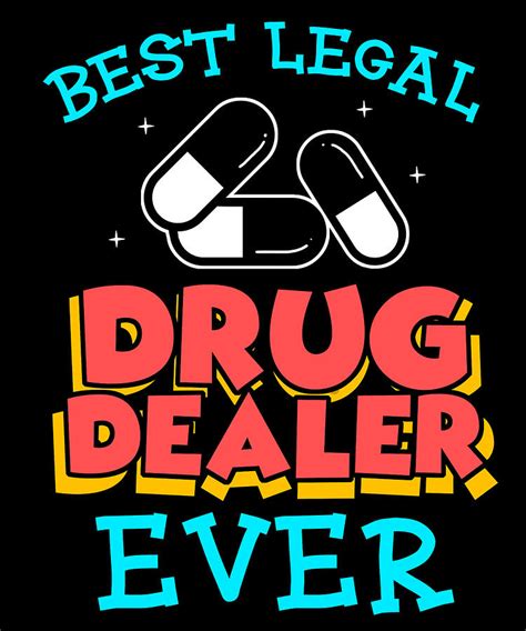 Best Legal Drug Dealer Funny Pharmacist Apparel Digital Art By Michael