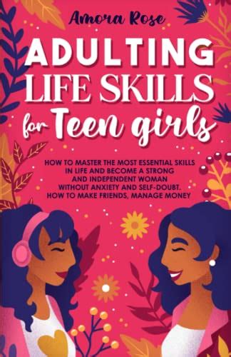 Adulting Life Skills For Teen Girls How To Master The Most Essential Skills In Life And Become