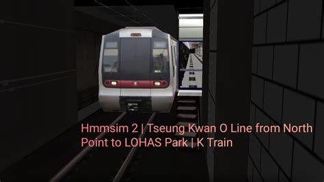 Hmmsim 2 Tseung Kwan O Line From North Point To Lohas Park K Train