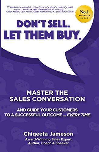 Dont Sell Let Them Buy Master The Sales Conversation And Guide Your