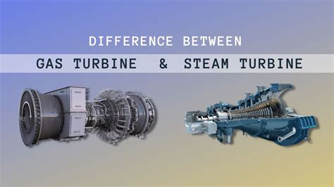 What S The Difference Between A Gas Turbine And A Steam Turbine My