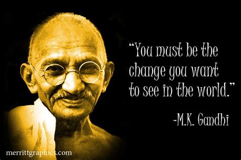 “you Must Be The Change You Want To See In The World Mk Gandhi
