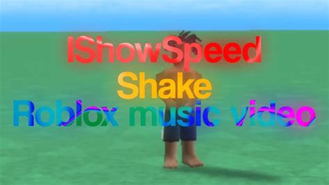 Ishowspeed Shake Roblox Music Video Youtube