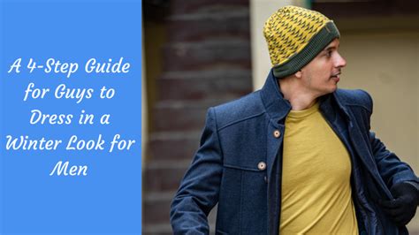 A 4 Step Guide For Guys To Dress In A Winter Look For Men The Kosha