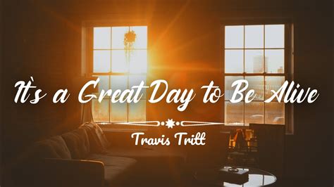 Its A Great Day To Be Alive Lyrics Youtube