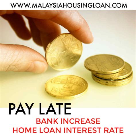 You are advised to verify the rates by contacting the bank. PAY LATE, BANK INCREASE INTEREST RATE - Malaysia Housing Loan