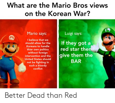 In the game, mario and/or luigi must defeat enemies by jumping on them from below and then kicking them, when they are knocked down. What Are the Mario Bros Views on the Korean War? Mario ...