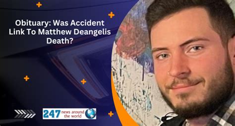 Obituary Was Accident Link To Matthew Deangelis Death 247 News