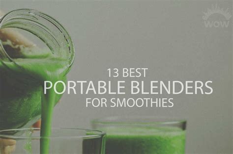 13 Best Portable Blenders For Smoothies 2024 Wow Travel