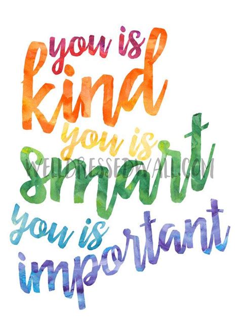 You Is Kind You Is Smart You Is Important Quote by WellDressedWall | Important quotes, Be kind ...