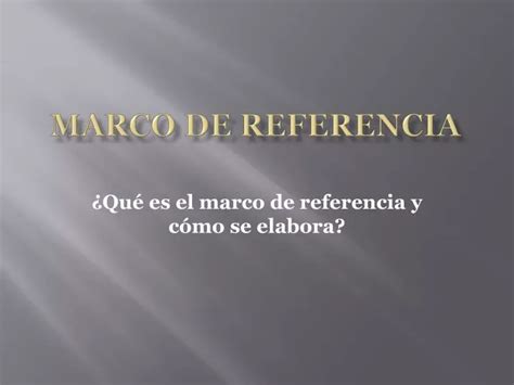 Ppt Marco De Referencia Powerpoint Presentation Free Download Id