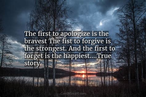 Quote The First To Apologize Is The Bravest The Fist To Forgive Is