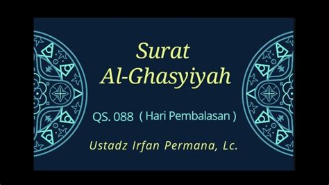 Surat iki kagolong surat makkiyah lan dumadi saka 26 ayat. SURAT AL-GHASYIYAH || Ustadz Irfan Permana, Lc. ( Abu ...
