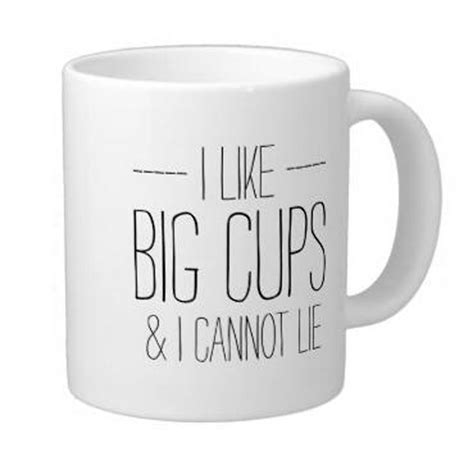 Funny I Like Big Cups And I Cannot Lie White Coffee Mugs Tea Mug Customize T By Lvsure