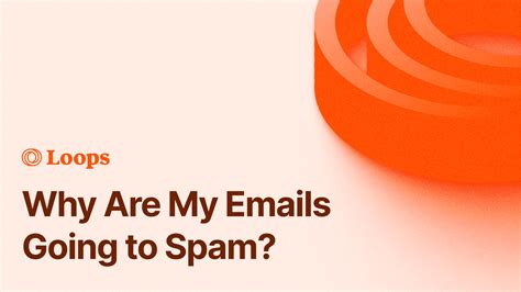 why are my emails going to spam here are 10 reasons why and how you can fix it loops guide